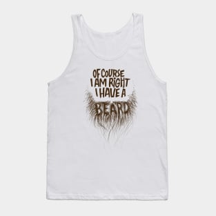 Of course I am right, I have a beard. Tank Top